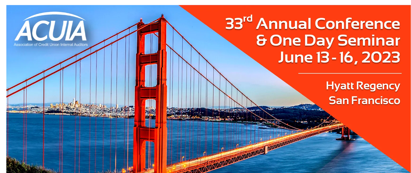 ACUIA: Association of Credit Union Internal Auditors. 33rd Annual Conference & One Day Seminar. June 13-16, 2023. Hyatt Regency, San Francisco